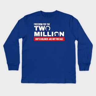 Freedom For Two Million God's Children Are Not For Sale. Funny Political Kids Long Sleeve T-Shirt